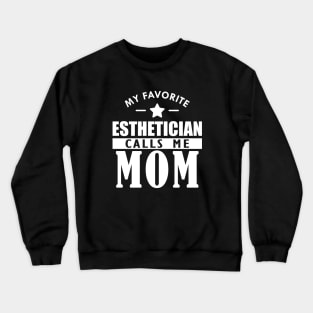 My favorite esthetician calls me mom w Crewneck Sweatshirt